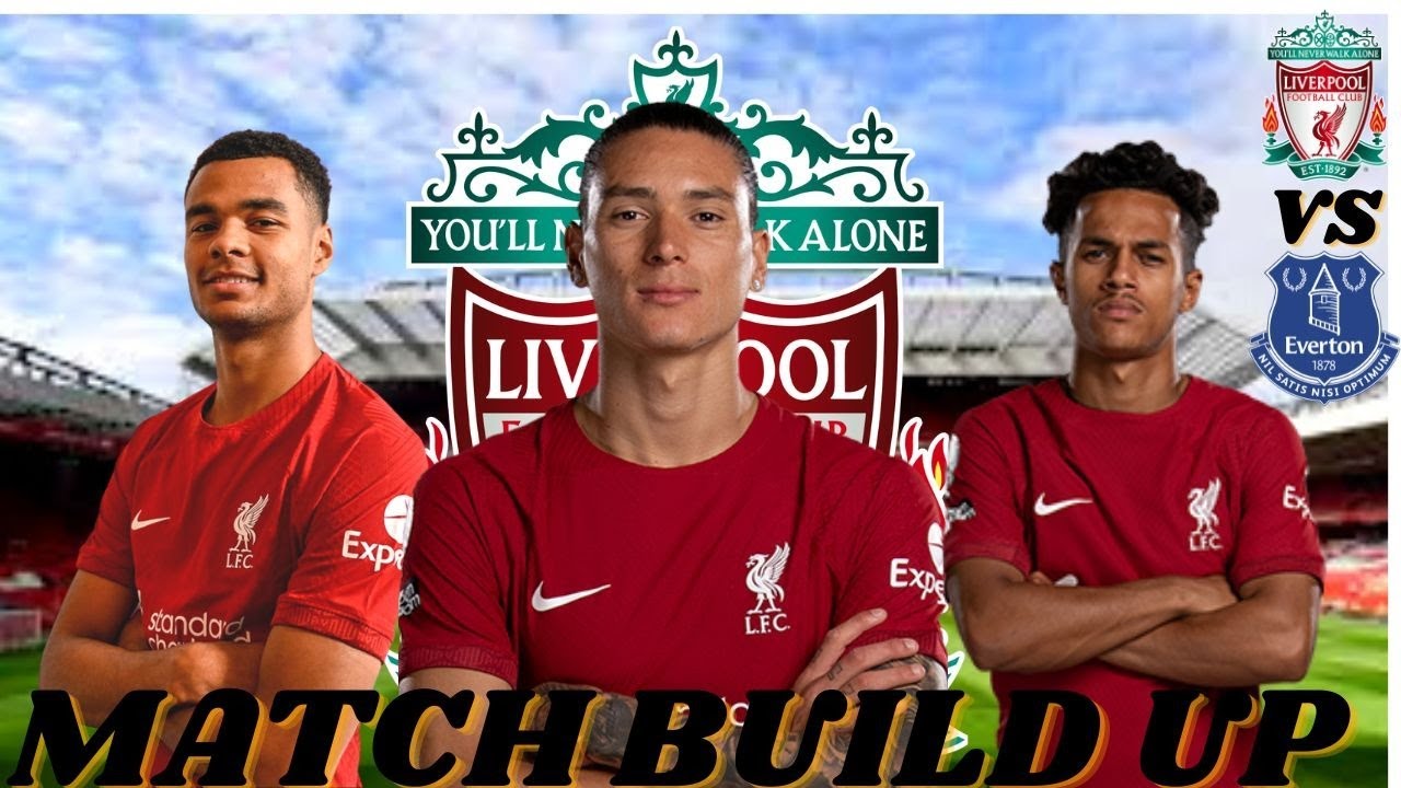 EVERTON FC VS LIVERPOOL FC [MERSYSIDE DERBY] MATCH BUILD UP YouTube