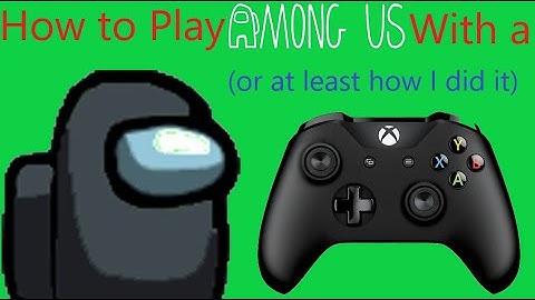 How to Play Among Us With A Controller (PC)