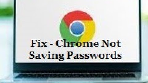 Fix - Chrome Not Saving Passwords