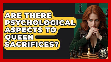 Are There Psychological Aspects To Queen Sacrifices? - The Chess Codex