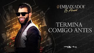 Gusttavo Lima - Termina Comigo Antes #Embaixador15Anos