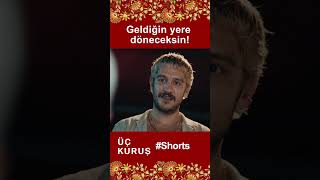 Üç Kuruş Geldiğin Yere Döneceksin