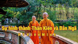 Sự hình thành Thân Kiến và Bản Ngã - HT Viên Minh