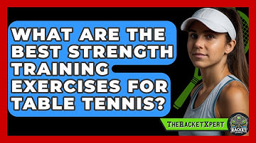 What Are The Best Strength Training Exercises For Table Tennis? - The Racket Xpert