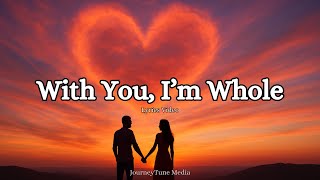 With You, I’m Whole A Love Song For The One Who Makes You Complete