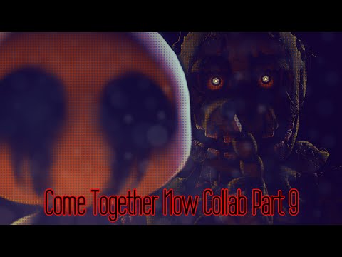 Come Together Now Collab Part 9 For TF541Productions (FNAF SFM)