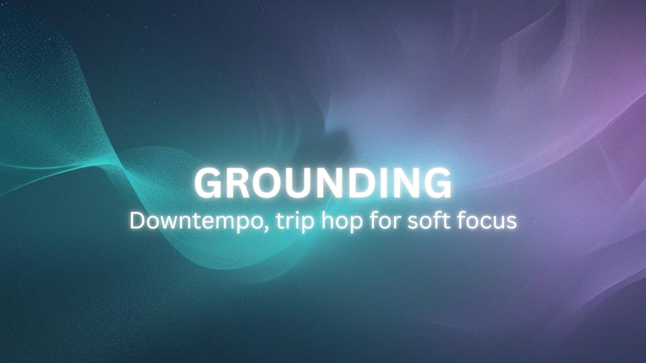 GROUNDING — Downtempo Trip Hop for Calm Focus
