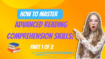 How to Master Advanced Reading Comprehension Skills! Part 1 of 2