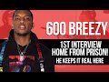 600 Breezy's 1st Interview Home From Prison! He Keeps It Real Here