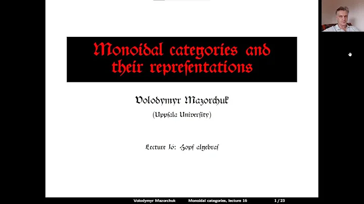 Monoidal cats and their reps. Lecture 16: Hopf algebras (by Walter Mazorchuk)