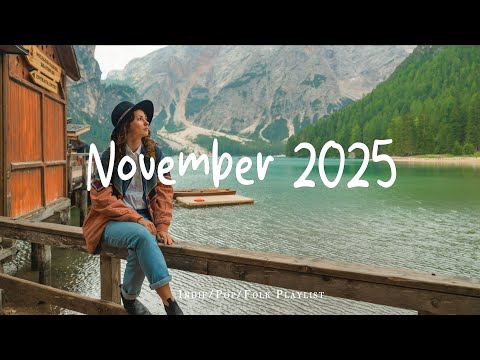 November 2025 A Chill Vibes Playlist To Enjoy Positive Feelings Best Indie Pop Folk Acoustic