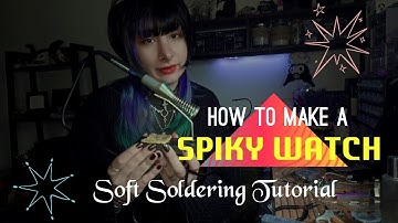 How To Make a Spiky Watch | How to Soft Solder | Soft Soldering Tutorial | How to use soldering iron