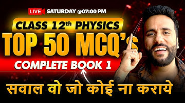 Class 12th Top 50 Most Important MCQs of Physics Book 1 by Ashu Sir | Final Board Exam Revision