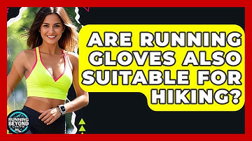 Are Running Gloves Also Suitable For Hiking? - Running Beyond Limits