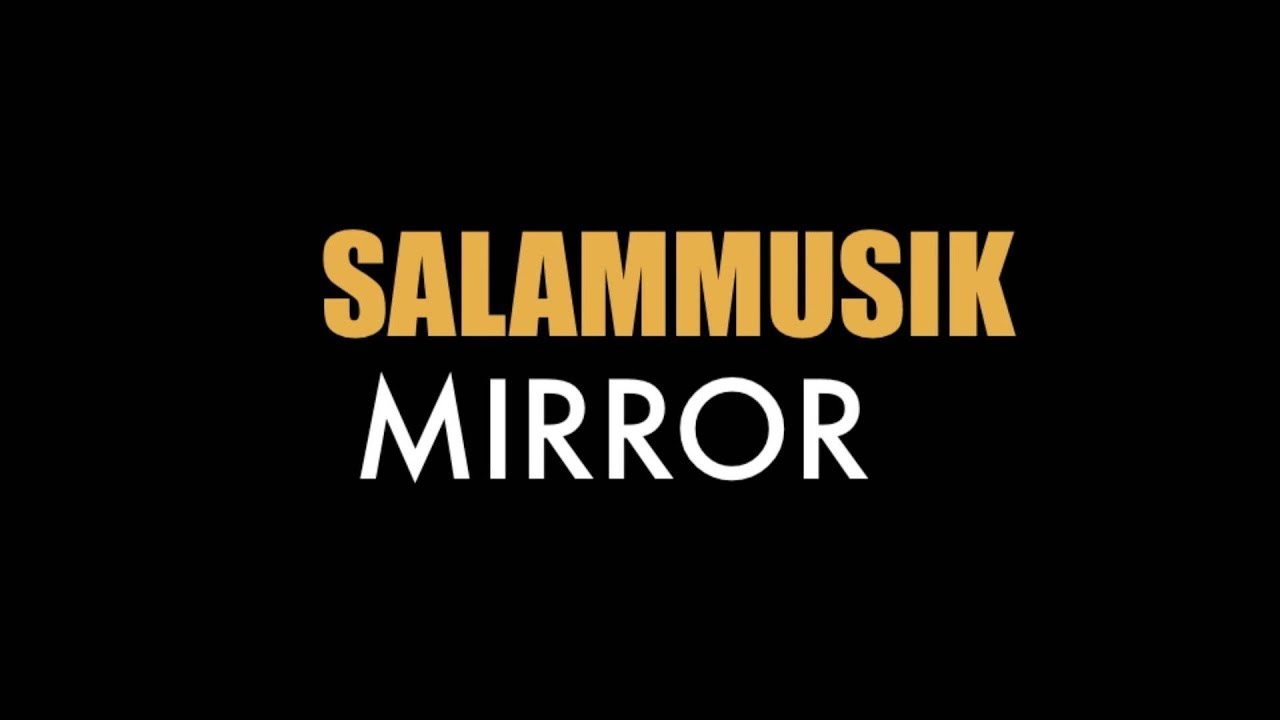 Salammusik - Mirror (Lirik) adlı videoyu YouTube'da izle Salammusik - Mirror (Lirik) adlı videoyu YouTube'da izle