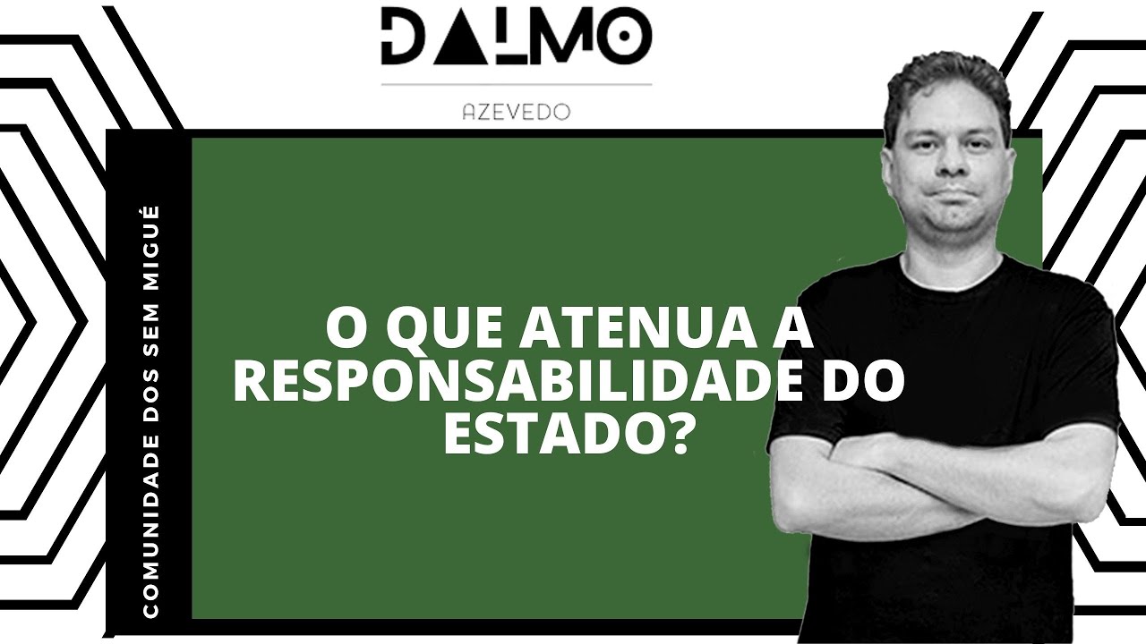 O QUE ATENUA A RESPONSABILIDADE DO ESTADO?