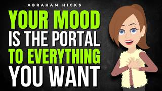 Your Mood Is the Portal to Everything You Want Abraham Hicks 2026
