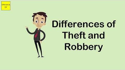 Differences of Theft and Robbery