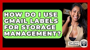 How Do I Use Gmail Labels For Storage Management? - TheEmailToolbox.com