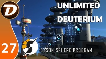 ALL THE DEUTERIUM WE NEED! - Dyson Sphere Program - Let