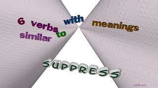 suppress - 8 verbs which are synonym to suppress (sentence examples)
