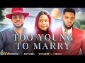 Too young to marry full movie mercy kenneth somadinna maleek milton  sacrifice fate and love