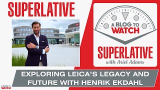 Superlative - Exploring Leicas Legacy And Future With Henrik Ekdahl