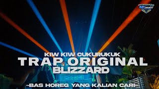 DJ TRAP ORIGINAL BLIZZARD X KIW KIW CUKURUKUK BAS HOREG YANG KALIAN CARI