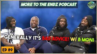 GENERALLY IT’S BAD ADVICE! W/ B MONI || MORE TO THE ENDZ #89