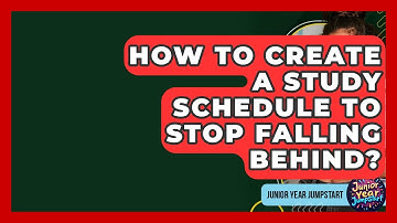 How To Create A Study Schedule To Stop Falling Behind? - Junior Year Jumpstart