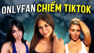 VÌ SAO CÁC NGƯỜI MẪU ONLYFANS XÂM CHIẾM TIKTOK ?