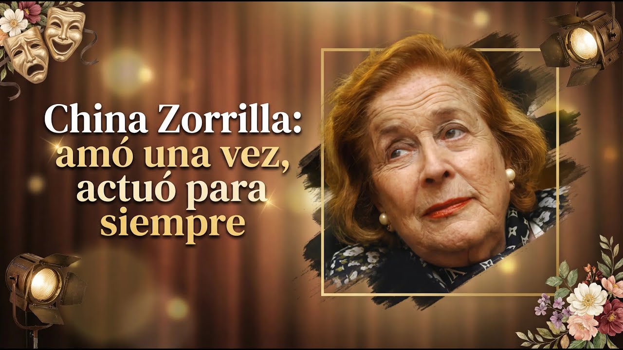 China Zorrilla: amó una vez, actuó para siempre.  
