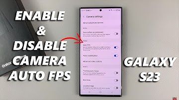 How To Enable / Disable Camera Auto FPS in Samsung Galaxy S23/S23+/S23 Ultra