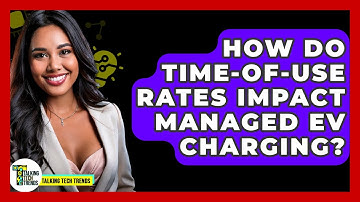 How Do Time-of-Use Rates Impact Managed EV Charging? - Talking Tech Trends