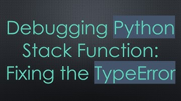 Debugging Python Stack Function: Fixing the TypeError