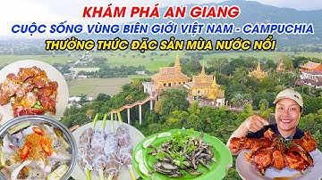 Khám phá An Giang | Cuộc sống vùng biên giới Việt Nam Campuchia - Đặc sản mùa nước nổi