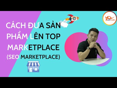 Bài 2: Cách đưa sản phẩm lên top Marketplace - SEO Marketplace -