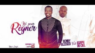 Benny Blessed Feat Asaph du Ciel - Né pour Règner (Son officiel) chords