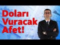 Doları Vuracak Afet!