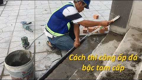 Cách ốp đá bậc tam cấp đúng kỹ thuật