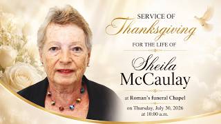 Service of Thanksgiving for the Life of Sheila McCaulay