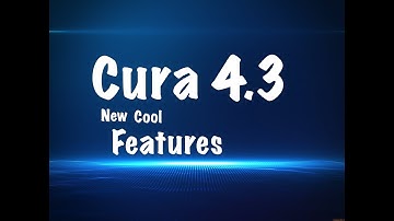 Cura 4.3 Cool Features