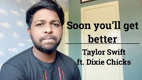 Taylor Swift - Soon You’ll Get Better ft. Dixie Chicks ( Male Cover Version  )