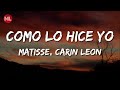 Matisse, Carin Leon - Como Lo Hice Yo (Letra / Lyrics)