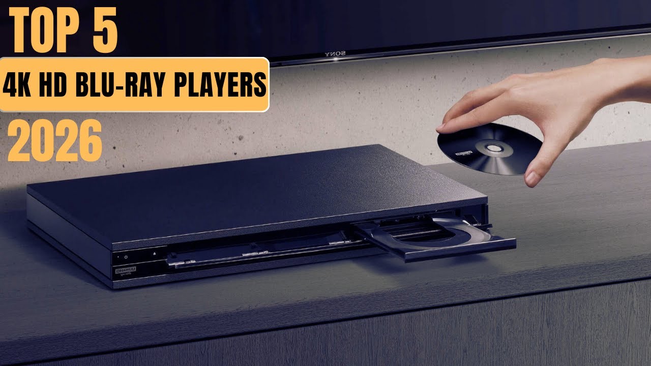 The Top 5 Best 4K HD Blu-ray Players of 2026