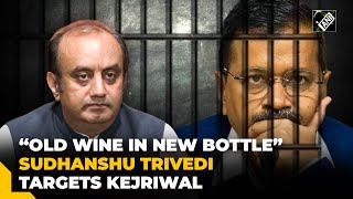 “Old wine in new bottle…” Sudhanshu Trivedi questions Arvind Kejriwal’s principles after arrest