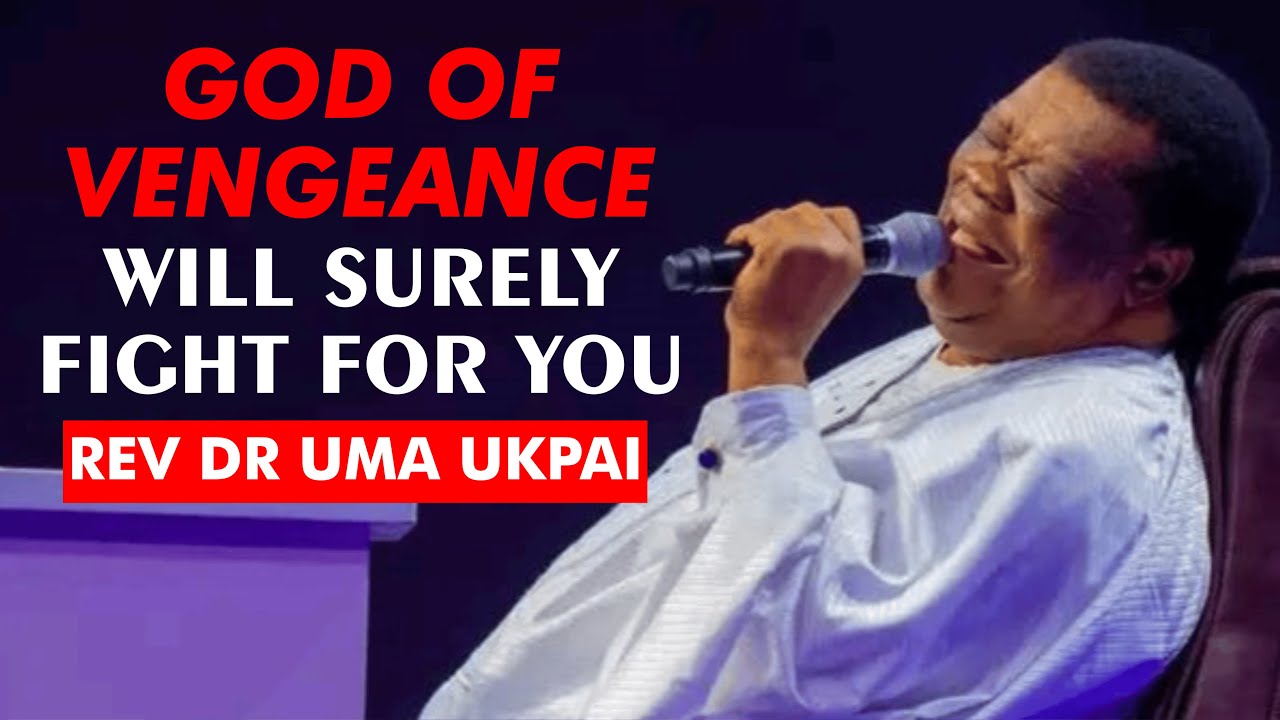 God of Vengeance will Surely Fight for you - Rev Dr Uma Ukpai