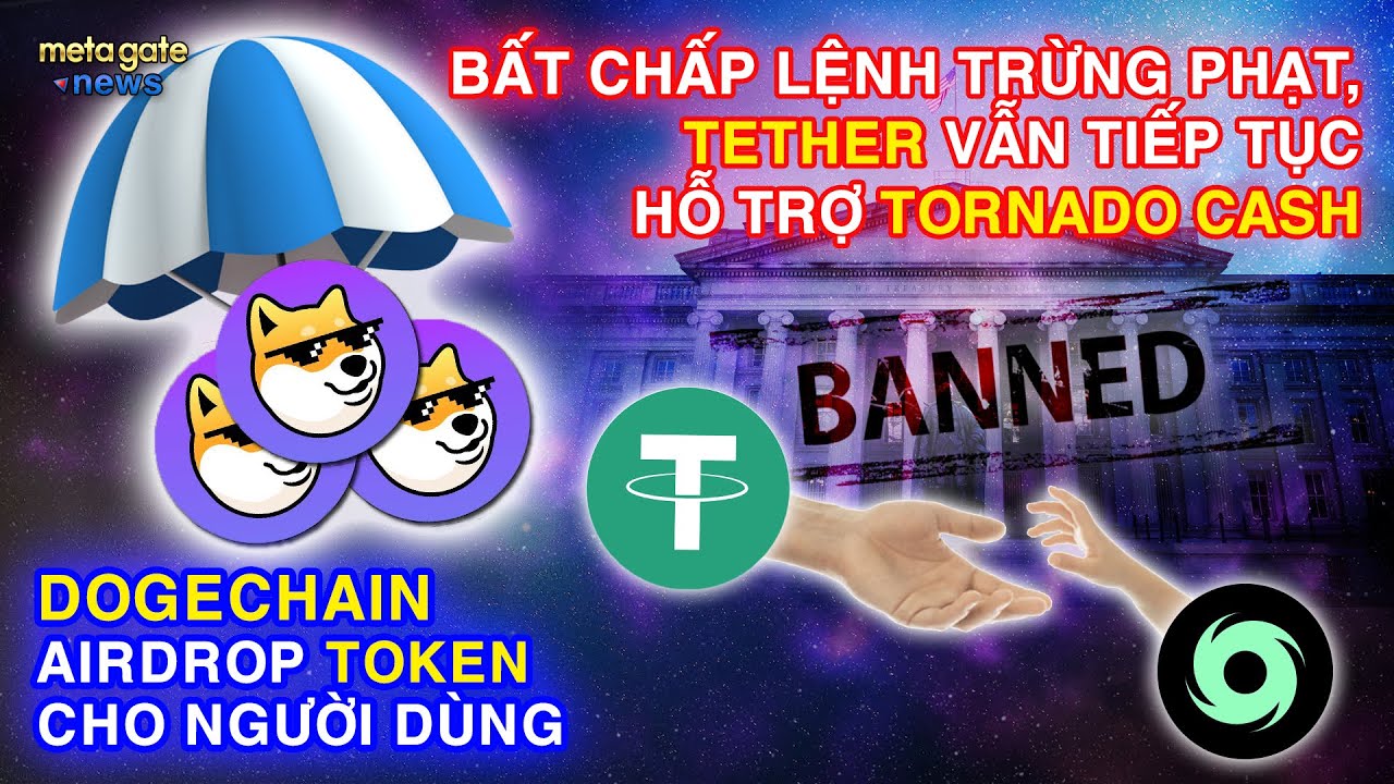 Tin Tức Crypto - Dogechain airdrop token - Tether vẫn hỗ trợ Tornado Cash | MetaGate News 25/8