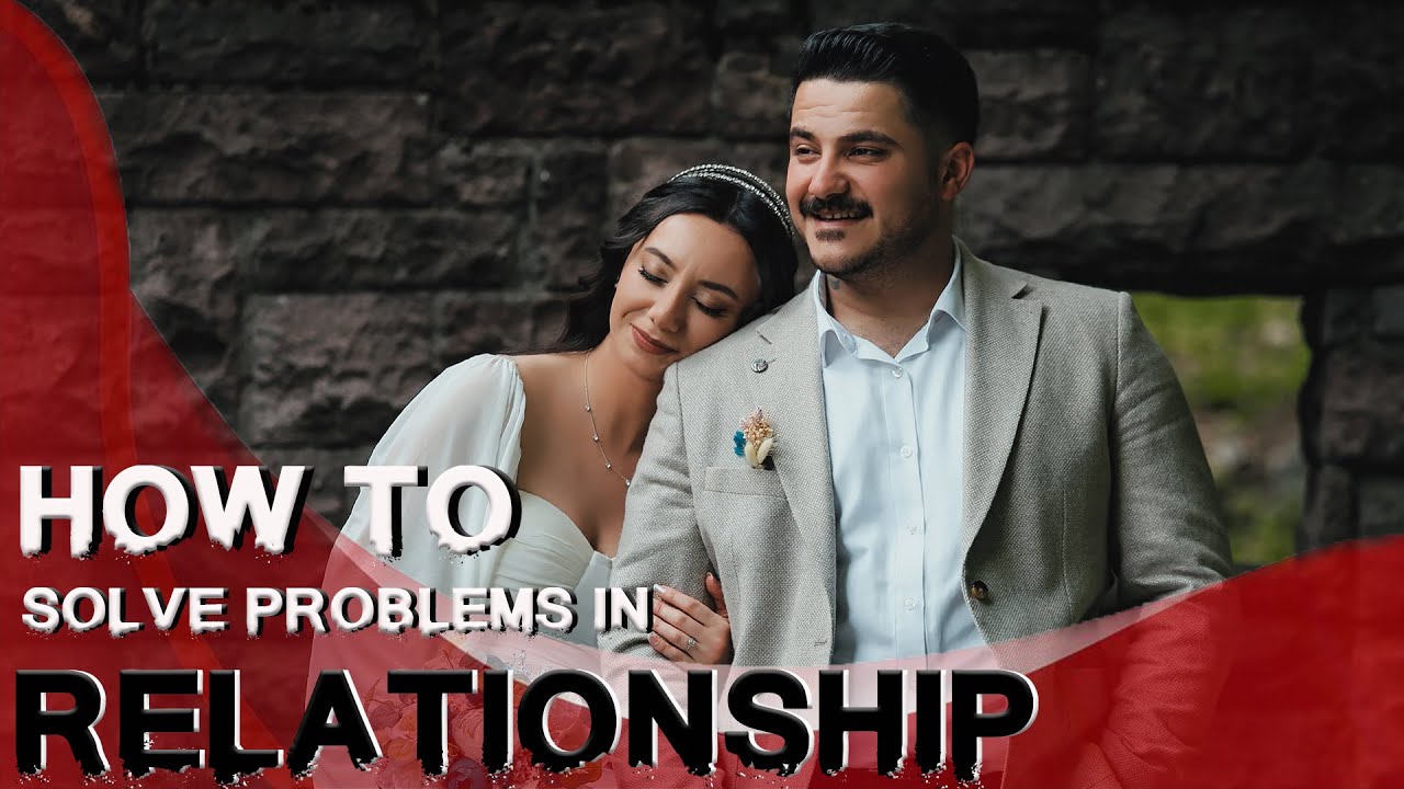 Problem Solving In A Relationship HOW TO SOLVE PROBLEMS IN RELATIONSHIP - YouTube