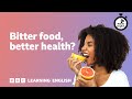 Bitter food, better health? ⏲️ 6 Minute English